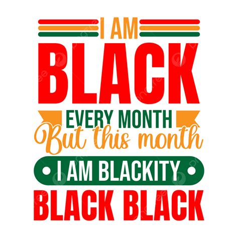 I Am Black Every Month But This Blackity Black History Month Black