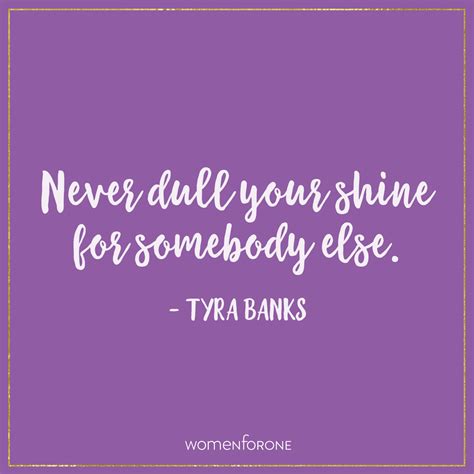 Never Dull Your Shine For Somebody Else Tyra Banks Kelly Mcnelis