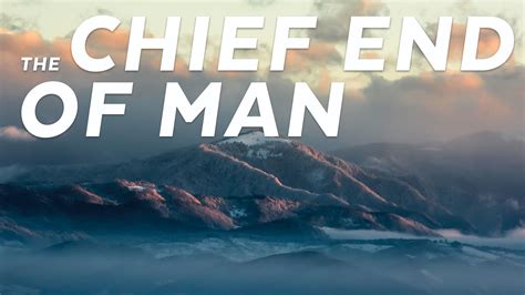 The Chief End of Man | Compass Bible Church Huntington Beach
