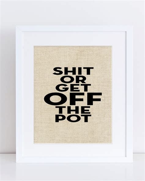 Shit Or Get Off The Pot Wall Art Quotes Wall Art By Artebeat