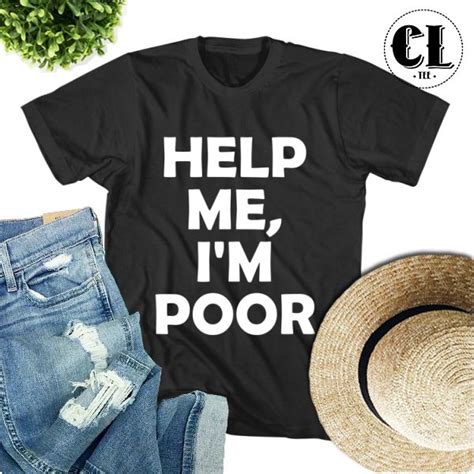 T Shirt Help Me Im Poor ~