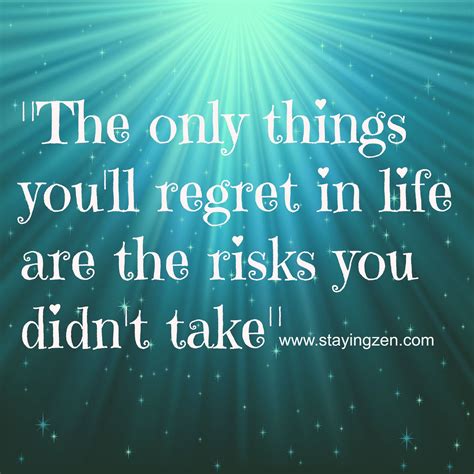 The Only Things Youll Regret In Life Are The Risks You Didnt Take