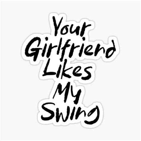 your girlfriend likes my swing sticker sticker for sale by hbirashop redbubble