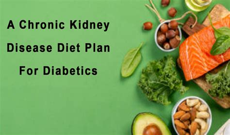 A Chronic Kidney Disease Diet Plan For Diabetics Some Tasty