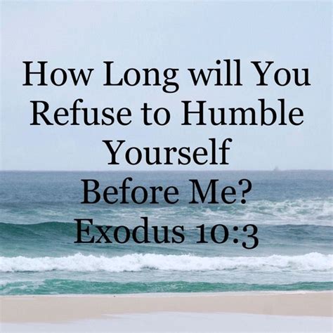 I thank god that you know the art of tearing yourself apart enjoy reading and share 72 famous quotes about humble yourself with everyone. Pin by Henryarun on Henryarun | Humble yourself, Exodus 10 ...