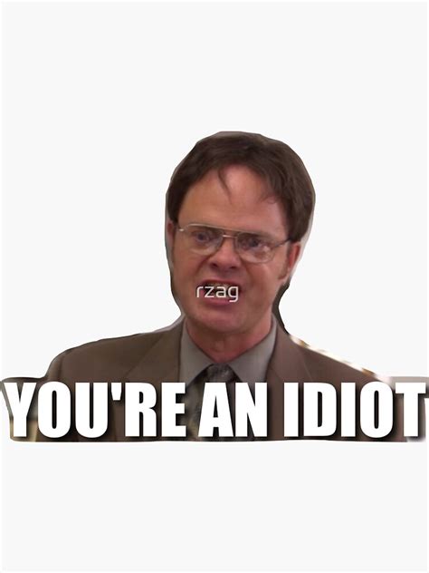 Dwight Youre An Idiot Sticker For Sale By Rzag Redbubble
