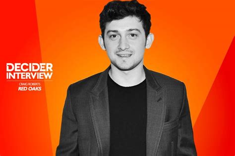‘red Oaks Star Craig Roberts On Frustrations Expectations Directing