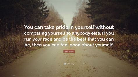 Joel Osteen Quote You Can Take Pride In Yourself Without Comparing