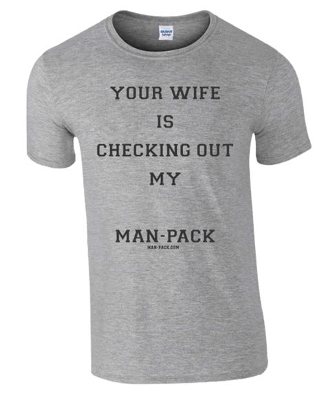 Your Wife T Shirt Man Pack®