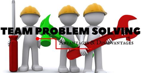 Team Problem Solving Advantages And Disadvantages Wisestep