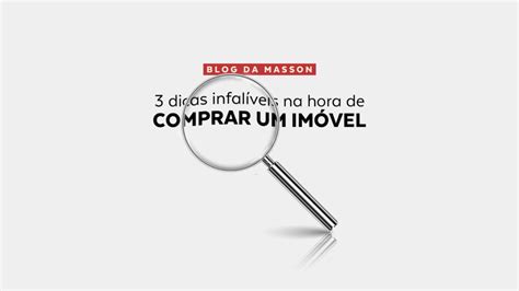 3 Dicas Infalíveis Na Hora De Comprar Um Imóvel Masson Imóveis