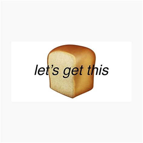 Lets Get This Bread Lets Get This Bread Meme Photographic Print