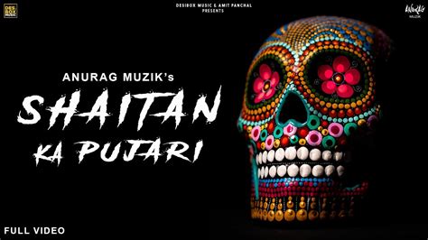 Anurag Muzik Shaitan Ka Pujari Hindi Song Desiboxmusic Youtube
