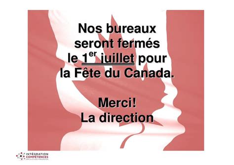 Nous espérons vous voir dans la capitale du canada le. Bureau fermé : Fête du Canada - Intégration Compétences