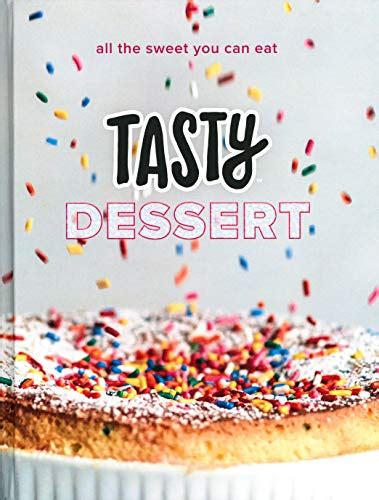 Tasty Dessert All The Sweet You Can Eat An Official Tasty Cookbook Kindle Edition By Tasty
