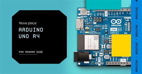 Conheça A Uno R4 Nova Arduino De 32 Bits E Wifi Makerhero