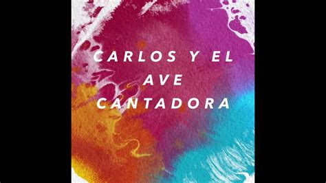 Cuento Carlos Y El Ave Cantadora Youtube