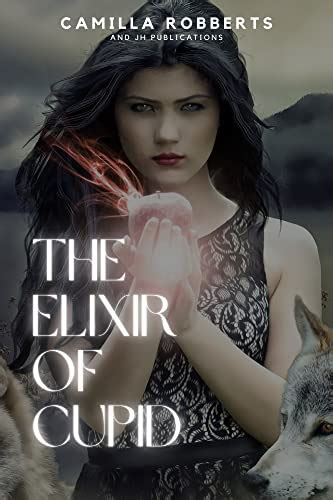 The Elixir Of Cupid A Modern Witch Fantasy And Romance Novel The Flower Shop Witch