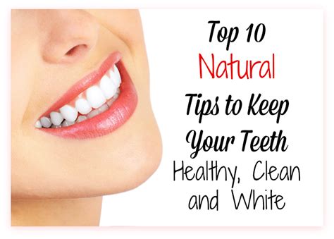 Top 10 Natural Tips To Keep Your Teeth Healthy Clean And White