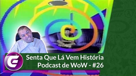 Senta que Lá Vem História Podcast de WoW YouTube