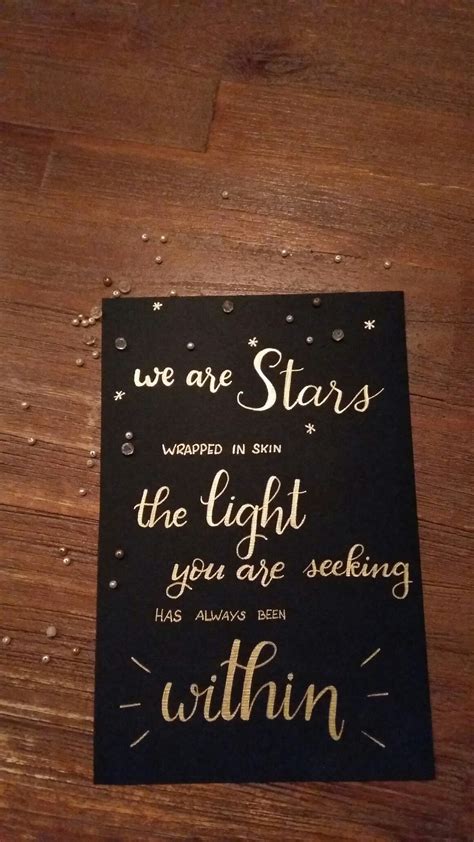 We Are Stars Wrapped In Skin The Light You Are Seeking