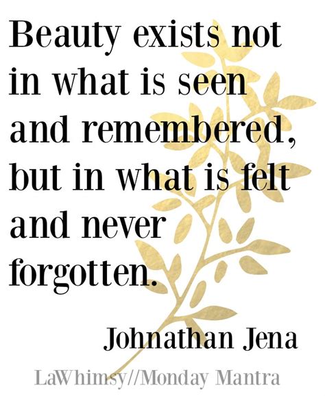Monday Mantra Beauty Exists Not In What Is Seen And Remembered