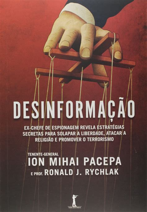 © ion mihai pacepa and ronald j. Desinformação - Ion Mihai Pacepa, Ronald J. Rychlak - Livraria