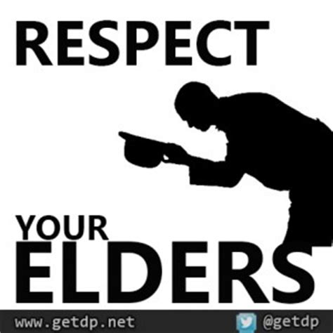 Because one day, (jou will grow old, become weak and expect others to show some respect. Quotes About Respecting Elders. QuotesGram