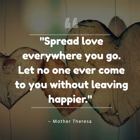 Spread Love Everywhere You Go Let No One Ever Come To You Without