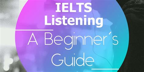 A Beginners Guide To Ielts Listening How To Do Ielts