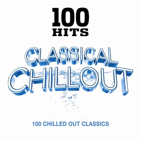 ‎100 Hits Classical Chillout Album By Various Artists Apple Music