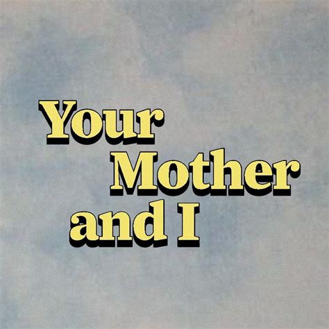 Your Mother And I