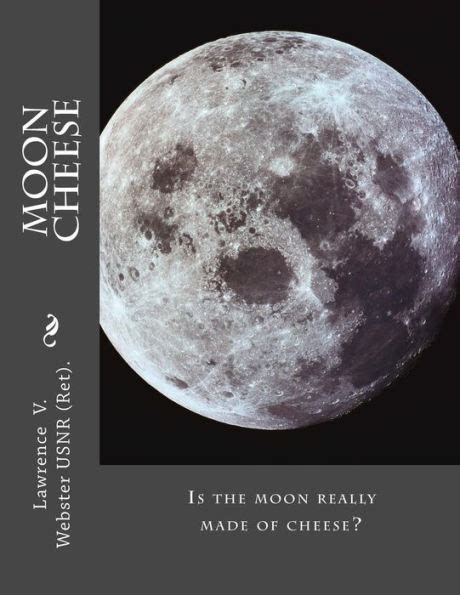 Moon Cheese Is The Moon Really Made Of Cheese By Lawrence Vinsor
