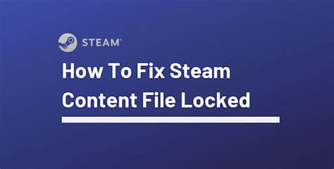 How To Fix Steam File Content Locked Truegossiper