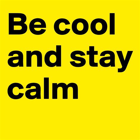 Be Cool And Stay Calm Post By Busability On Boldomatic