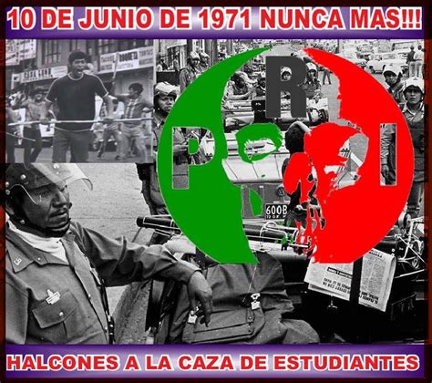El 10 de junio de 1971 tuvo lugar la matanza de corpus christi o 'halconazo', cuando un mientras que la oficina en méxico del alto comisionado de las naciones unidas para los derechos humanos. NACIONAL: MEXICO tiene memoria 10 de junio de 1971 EL HALCONAZO. del PRI