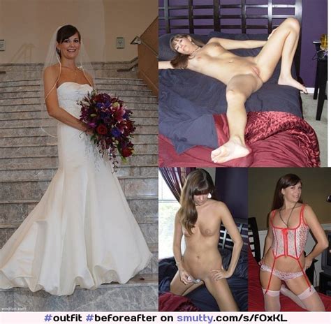 Beforeafter Weddingdress Naked Dressedundressed Smutty The Best