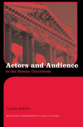 Actors And Audience In The Roman Courtroom Ebook By Leanne Bablitz