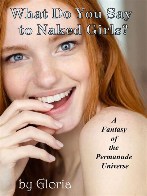 The Permanude Universe 21 What Do You Say To Naked Girls Ebook Gloria Bol