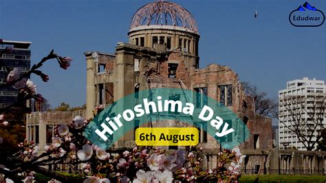 Hiroshima Day 2023 Date History Significance And Important Facts Edudwar