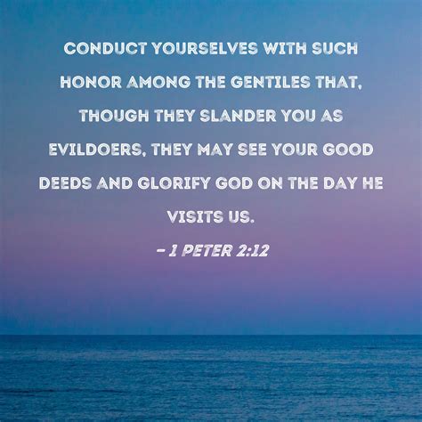 1 Peter 212 Conduct Yourselves With Such Honor Among The Gentiles That