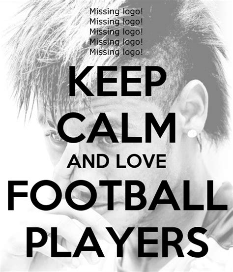 Keep Calm And Love Football Players Poster Raluca Keep Calm O Matic