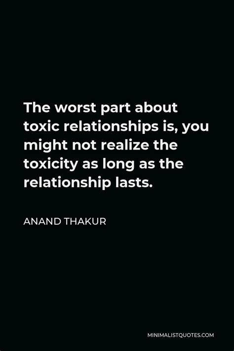 Anand Thakur Quote The Worst Part About Toxic Relationships Is You
