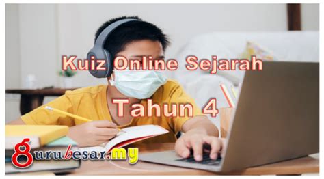 During the quiz end of quiz. Kuiz Online Sejarah Tahun 4 - GuruBesar.my