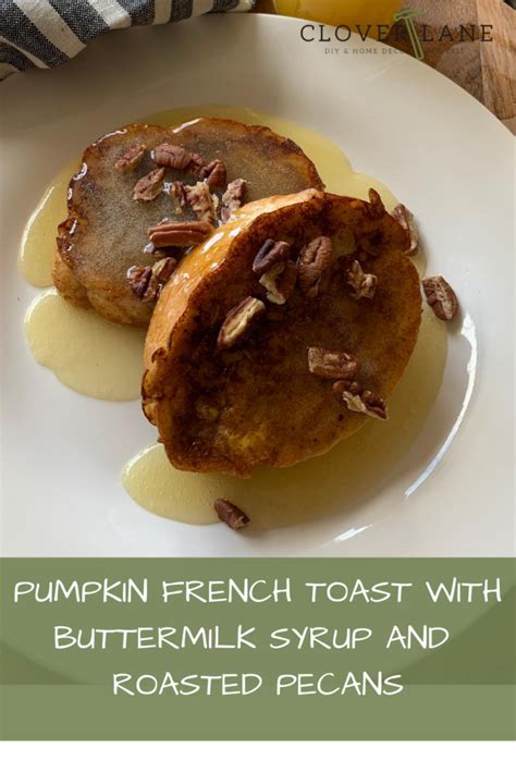 Pumpkin French Toast With Buttermilk Syrup And Pecans