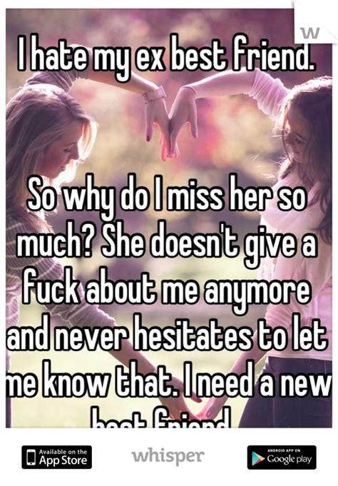 I Hate My Ex Best Friend So Why Do I Miss Her So Much She Doesnt Give A Fuck About Me Anymore