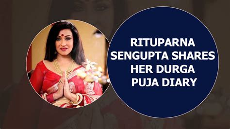 Rituparna Sengupta Shares Her Durga Puja Diary Bangla Movie News