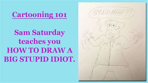 Cartooning 101 How To Draw A Big Stupid Idiot Learn To