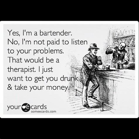 Yes Im A Bartender No Im Not Paid To Listen To Your Problems