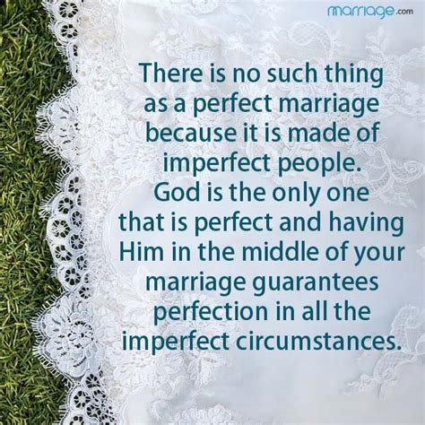 Besides, marriage lets you finding a purpose to live in this world. Marriage Quotes - There is no such thing as a perfect ...